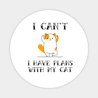 I Cant I Have Plans With My Cat Funny Sarcastic Animal Pet Quote for Feline Lovers Magnet